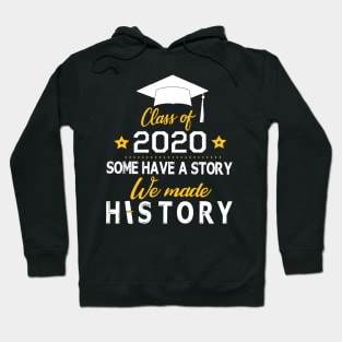 Seniors Class Of 2020 Some Have A Story We Made History Social Distancing Fighting Coronavirus 2020 Hoodie